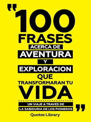 cover image of 100 Frases Acerca De Aventura Y Exploracion--Que Transformaran Tu Vida--Un Viaje a Traves De La Sabiduria De Los Pioneros
